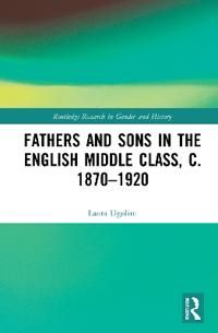 Fathers and Sons in the English Middle Class, c. 1870–1920