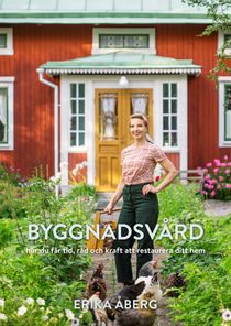 Byggnadsvård : Hur du får tid, råd och kraft att restaurera ditt hem