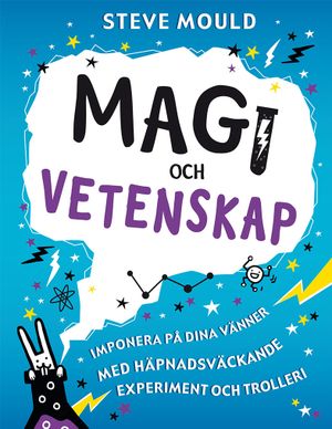 Magi och vetenskap : imponera på dina vänner med häpnadsväckande experiment och trolleri