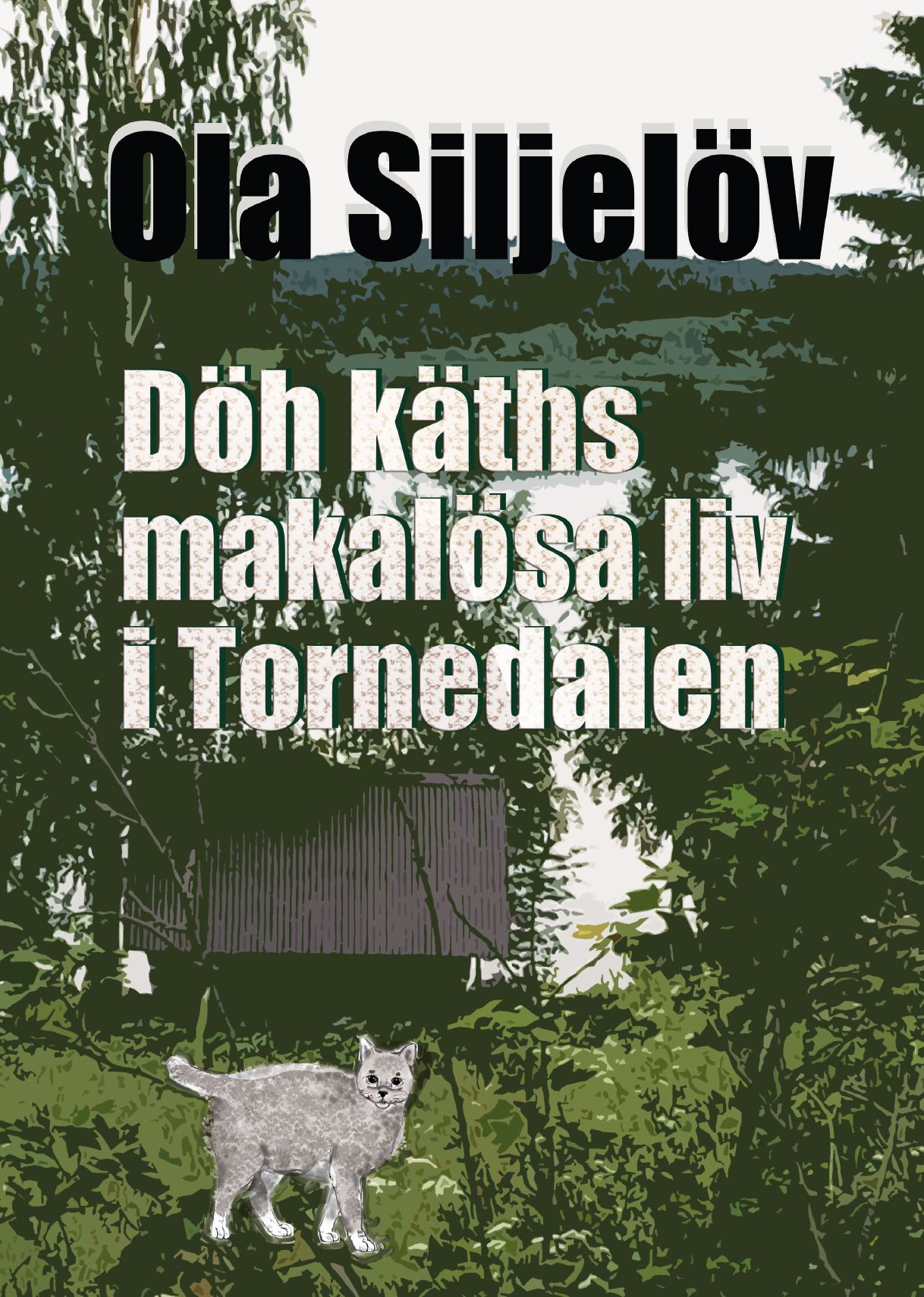Döh käths makalösa liv i Tornedalen - Ola Siljelöv - Upplaga 1