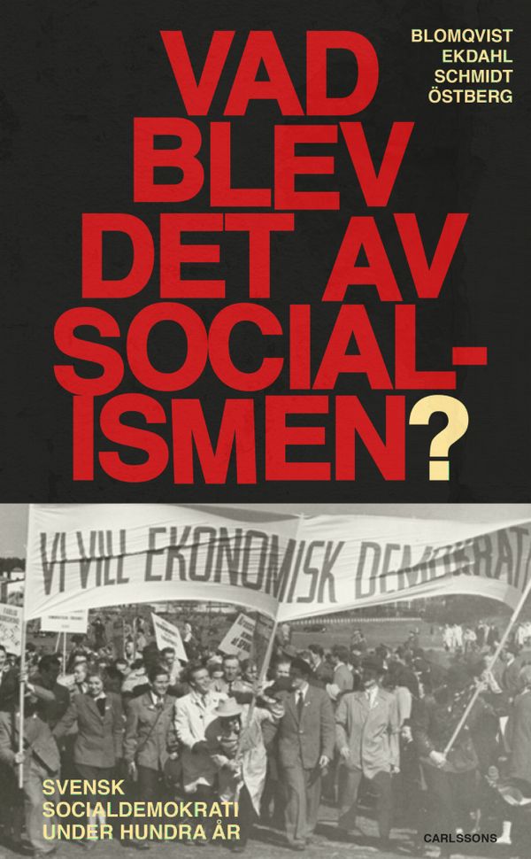 Vad blev det av socialismen? - Svensk socialdemokrati under hundra år | 0:e upplagan