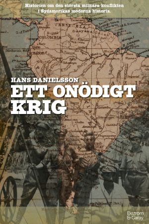 Ett onödigt krig : Historien om den största militära konflikten i Sydamerikas moderna historia | 1:a upplagan