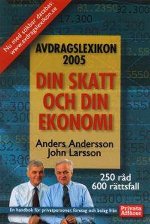 Avdragslexikon 2005 : handbok om skatt och ekonomi för privatpersoner, företag och bolag | 1:a upplagan