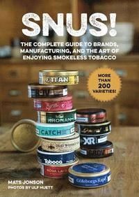 Snus! : The Complete Guide to Brands, Manufacturing, and Art of Enjoying