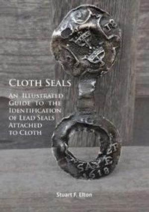 Cloth Seals: An Illustrated Guide to the Identification of Lead Seals Attached to Cloth