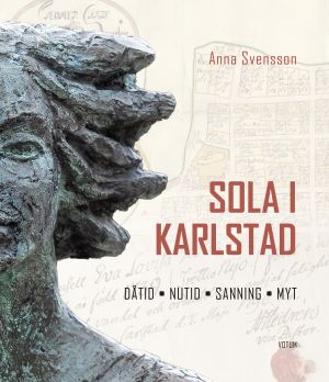 Sola i Karlstad : Dåtid, nutid, sanning, myt | 1:a upplagan