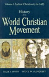 History of the World Christian Movement: Volume I: Earliest Christianity to 1453