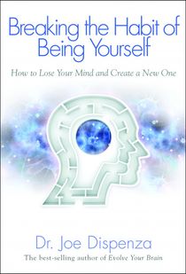 Breaking the habit of being yourself - how to lose your mind and create a n