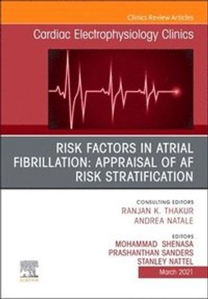 Risk Factors in Atrial Fibrillation: Appraisal of AF Risk Stratification, An Issue of Cardiac Electrophysiology Clinics