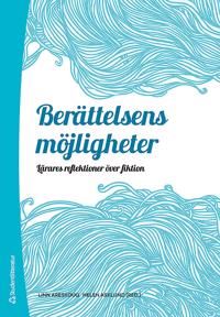 Berättelsens möjligheter : lärares reflektioner över fiktion | 1:a upplagan