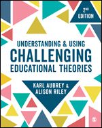 Understanding and Using Challenging  Educational Theories - Karl Aubrey - Alison Riley - Upplaga 2