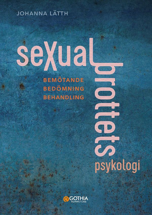 Sexualbrottets psykologi : Bemötande – Bedömning – Behandling | 1:a upplagan