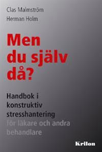 Men du själv då? : handbok i konstruktiv stresshantering för läkare och andra behandlare | 2:a upplagan