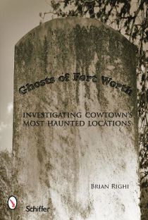 Ghosts of fort worth - investigating cowtowns most haunted locations