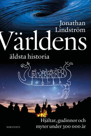 Världens äldsta historia : Hjältar, gudinnor och myter under 300 000 år | 1:a upplagan