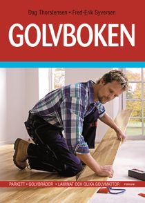 Golvboken : Parkett ¿ Golvbrädor ¿ Laminat och olika golvmattor