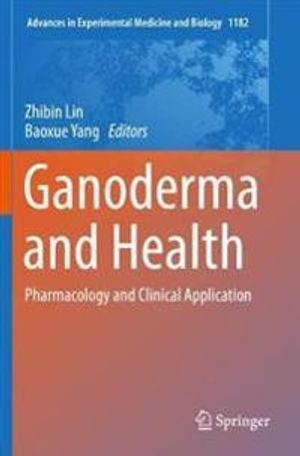 Ganoderma and Health: Pharmacology and Clinical Application: 1182 (Advances in Experimental Medicine and Biology) | 1:a upplagan