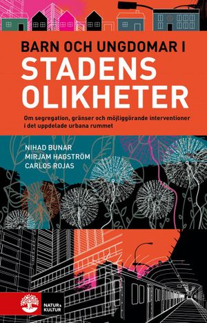 Barn och ungdomar i stadens olikheter : om segregation, gränser och möjligg | 1:a upplagan