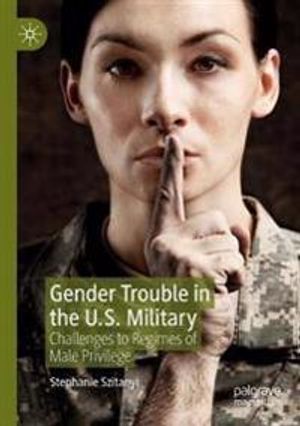 Gender Trouble in the U.S. Military: Challenges to Regimes of Male Privilege | 1:a upplagan