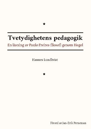 Tvetydighetens pedagogik : En läsning av Paulo Freires filosofi genom Hegel | 1:a upplagan