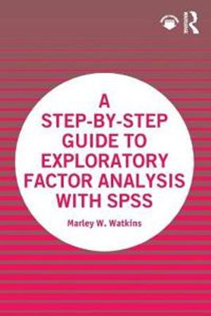 A Step-by-Step Guide to Exploratory Factor Analysis with SPSS