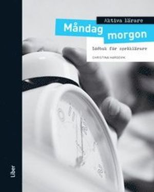 AKTIVA LÄRARE - Måndag morgon: Idébok för språklärare | 1:a upplagan