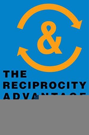 The Reciprocity Advantage: A New Way to Partner for Innovation and Growth