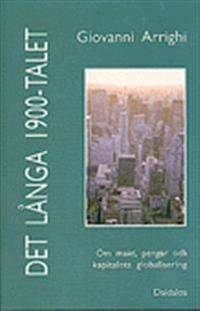 Det långa 1900-talet : om makt, pengar och kapitalets globalisering | 0:e upplagan