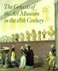 The genesis of the art museum in the 18th century papers given | 0:e upplagan