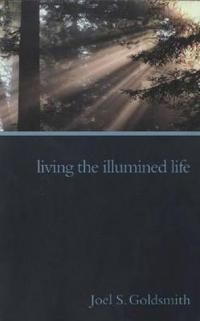 Living The Illumined Life: The 1972 Letters Of Joel Goldsmith
