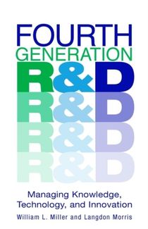 Fourth generation r & d - managing knowledge, technology and innovation