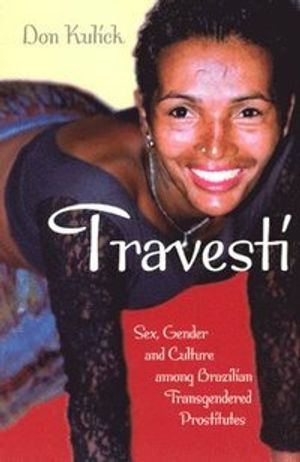 Travesti: Sex, Gender, and Culture Among Brazilian Transgendered Prostitute |  2:e upplagan