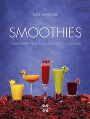 Smoothies : flavoursome, fresh and fabulous! | 1:a upplagan