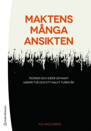 Maktens många ansikten : teorier och idéer om makt under två och ett halvt tusen år | 1:a upplagan