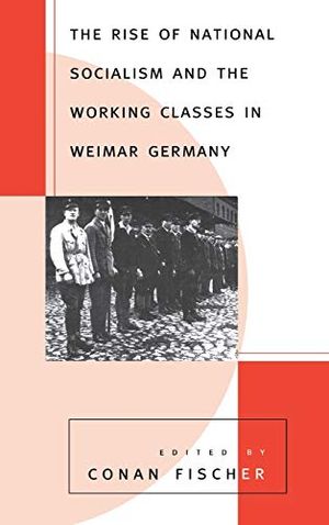 The Rise of National Socialism and the Working Classes in Weimar Germany