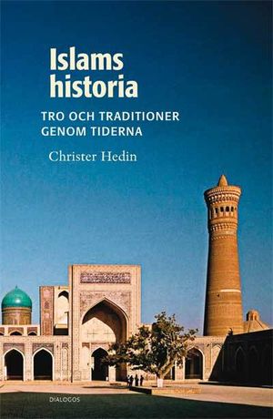 Islams historia : tro och traditioner genom tiderna | 1:a upplagan