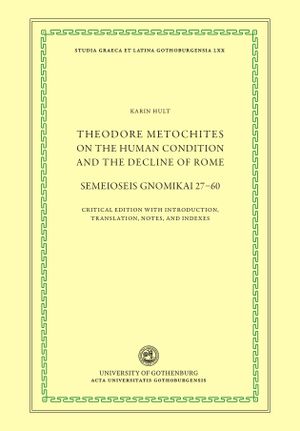 Theodore Metochites on the Human Condition and the Decline of Rome Semeioseis gnomikai 27–60 | 1:a upplagan