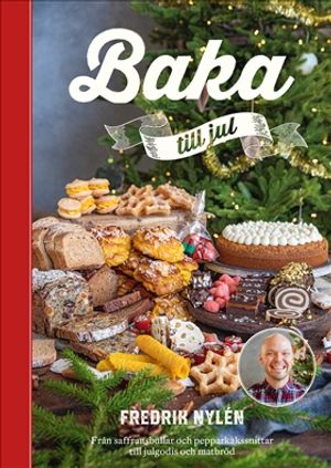 Baka till jul : Från saffransbullar och pepparkakssnittar till julgodis och matbröd