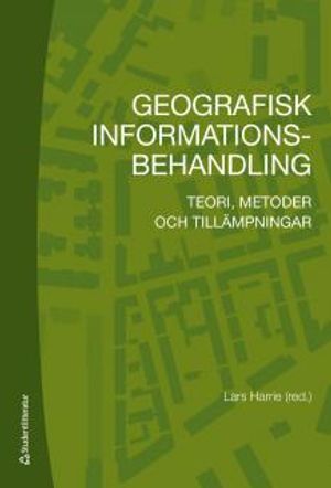 Geografisk Informationsbehandling : Teori, metoder och tillämpningar | 6:e upplagan