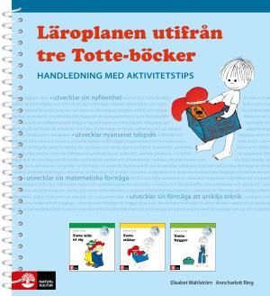 Läroplanen utifrån tre Totte-böcker : Handledning med aktivitetstips | 1:a upplagan