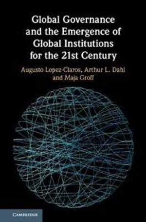 Global Governance and the Emergence of Global Institutions for the 21st Century