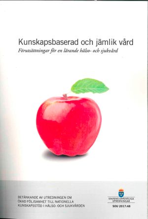 Kunskapsbaserad och jämlik vård. SOU 2017:48 Förutsättningar för en lärande hälso- och sjukvård : Betänkande från Kunskapsstödsu