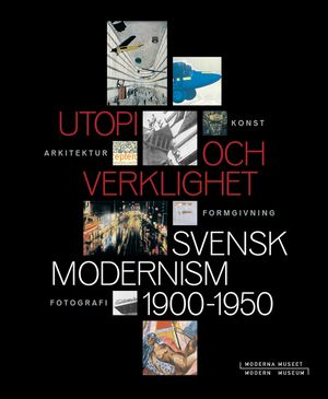 Utopi och verklighet : Svensk modernism 1900-1950 | 1:a upplagan