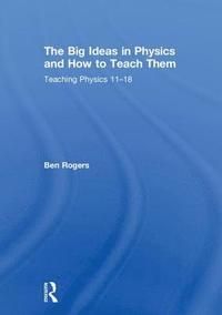 The Big Ideas in Physics and How to Teach Them