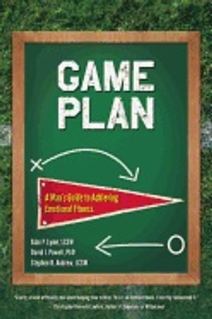 Game Plan : A Man's Guide to Achieving Emotional Fitness