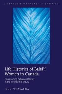 Life histories of bahai women in canada - constructing religious identity i