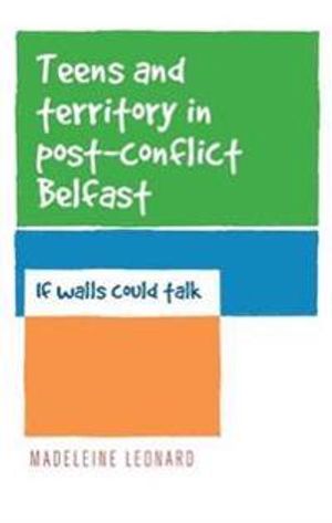 Teens and Territory in 'Post-Conflict' Belfast