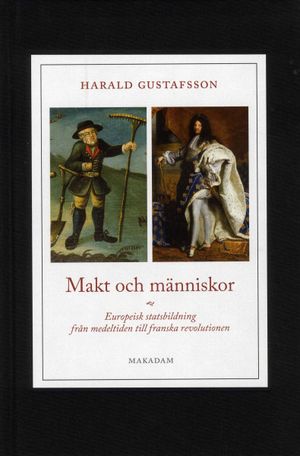 Makt och människor : europeisk statsbildning från medeltiden till franska revolutionen | 1:a upplagan