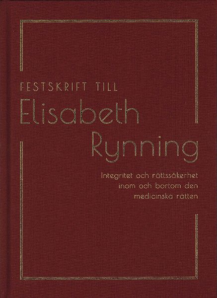 Festskrift till Elisabeth Rynning: Integritet och rättssäkerhet inom och bortom den medicinska rätten | 1:a upplagan
