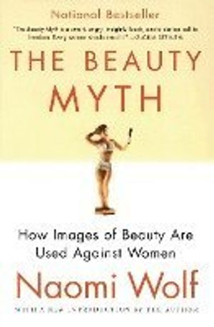 The Beauty Myth: How Images of Beauty Are Used Against Women